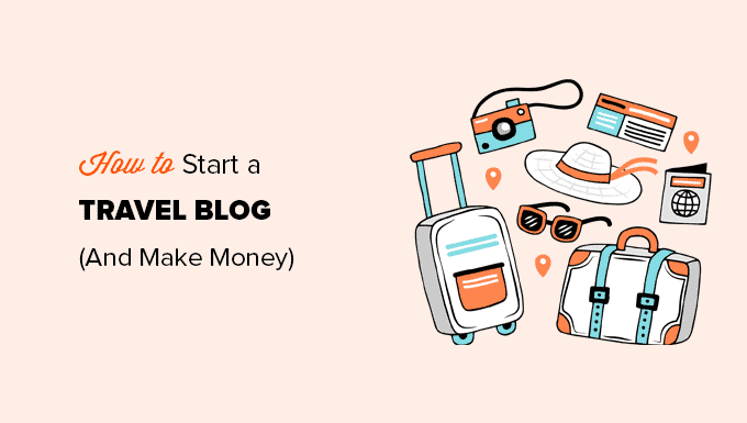 How To Start A Travel Blog and Make Money