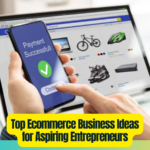 Top Ecommerce Business Ideas for Aspiring Entrepreneurs