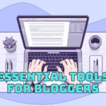 Essential Tools for Bloggers