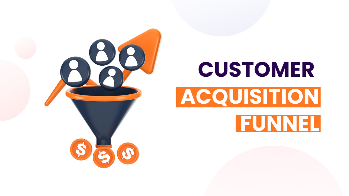 How to optimize Customer Acquisition Funnel - What It Is and How to Optimize It